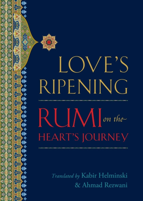 Love's Ripening: Rumi on the Heart's Journey