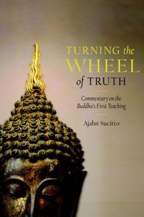 Turning the Wheel of Truth: Commentary on the Buddha's First Teaching