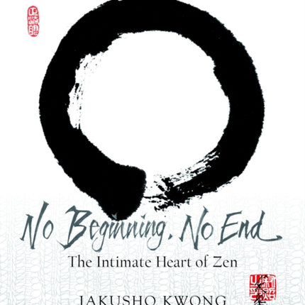 No Beginning, No End: The Intimate Heart of Zen