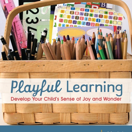 Playful Learning: Develop Your Child's Sense of Joy and Wonder