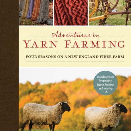 Adventures in Yarn Farming: Four Seasons on a New England Fiber Farm