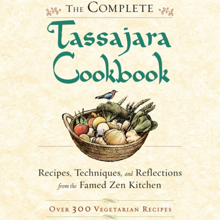 The Complete Tassajara Cookbook: Recipes, Techniques, and Reflections from the Famed Zen Kitchen