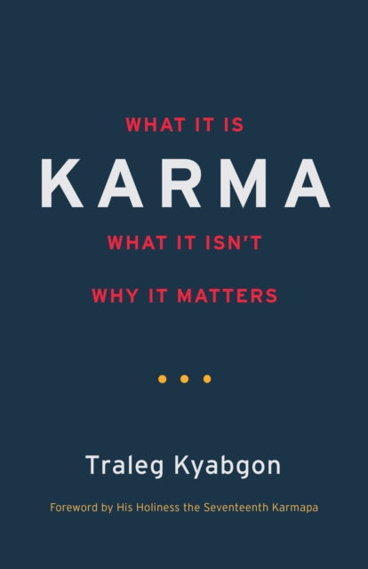 Karma: What It Is, What It Isn't, Why It Matters