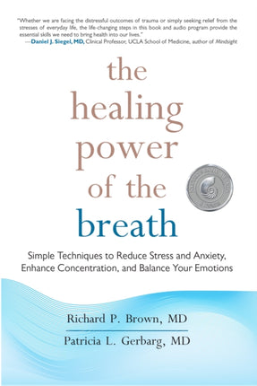 The Healing Power of the Breath: Simple Techniques to Reduce Stress and Anxiety, Enhance Concentration, and Balance Your Emotions