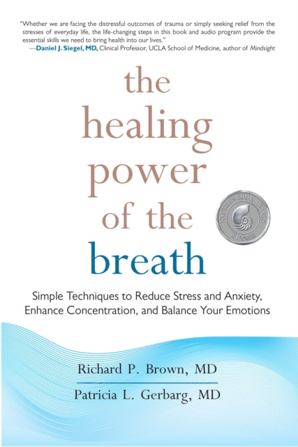 The Healing Power of the Breath: Simple Techniques to Reduce Stress and Anxiety, Enhance Concentration, and Balance Your Emotions