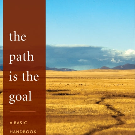 The Path Is the Goal: A Basic Handbook of Buddhist Meditation