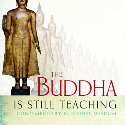 The Buddha Is Still Teaching: Contemporary Buddhist Wisdom