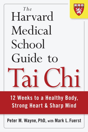 The Harvard Medical School Guide to Tai Chi: 12 Weeks to a Healthy Body, Strong Heart, and Sharp Mind