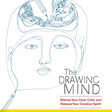 The Drawing Mind: Silence Your Inner Critic and Release Your Creative Spirit