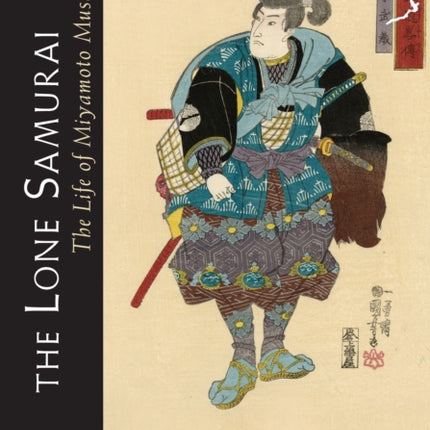 The Lone Samurai: The Life of Miyamoto Musashi