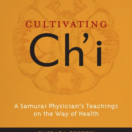 Cultivating Ch'i: A Samurai Physician's Teachings on the Way of Health