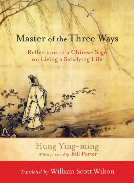 Master of the Three Ways: Reflections of a Chinese Sage on Living a Satisfying Life