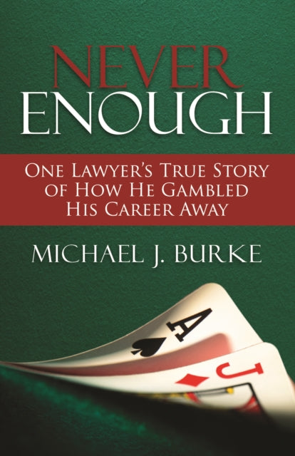 Never Enough: One Lawyer's True Story of How He Gambled His Career Away