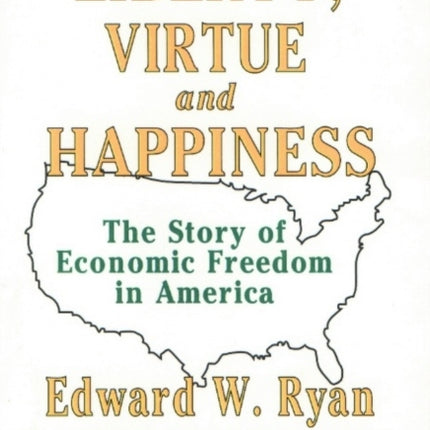 Liberty, Virtue & Happiness: The Story of Economic Freedom in America