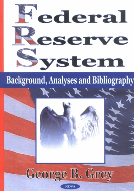 Federal Reserve System: Background, Analyses & Bibliography