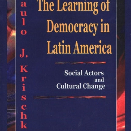 Learning of Democracy in Latin America: Social Actors & Cultural Change