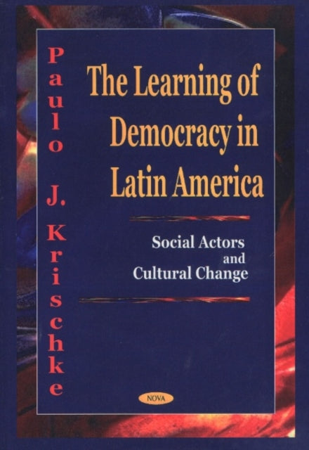 Learning of Democracy in Latin America: Social Actors & Cultural Change