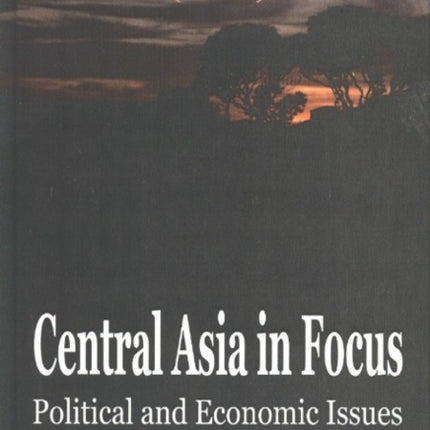 Central Asia in Focus: Political & Economic