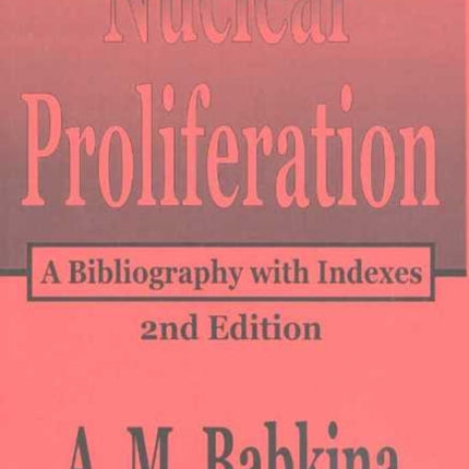 Nuclear Proliferation: A Bibliography with Indexes, 2nd Edition