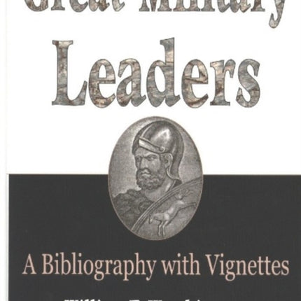 Great Military Leaders: A Bibliography with