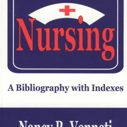 Nursing: A Bibliography with Indexes