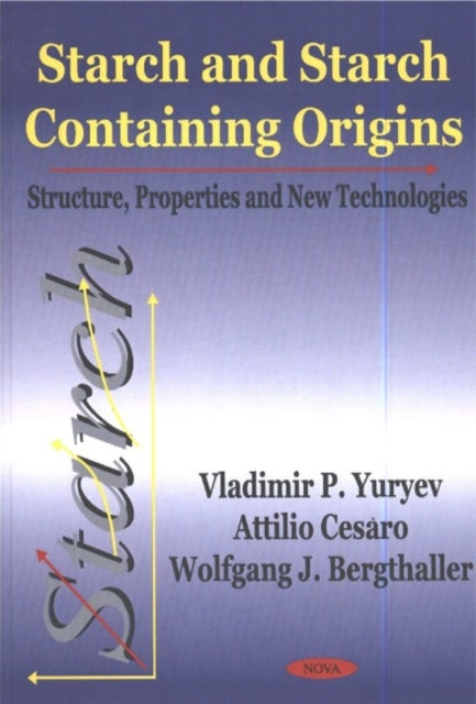 Starch & Starch Containing Origins: Structure, Properties & New Technologies