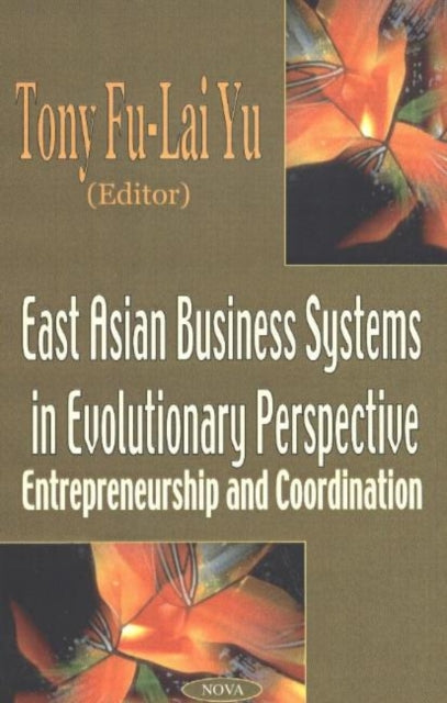 East Asian Business Systems in Evolutionary Perspective: Entrepreneurship & Co-Ordination