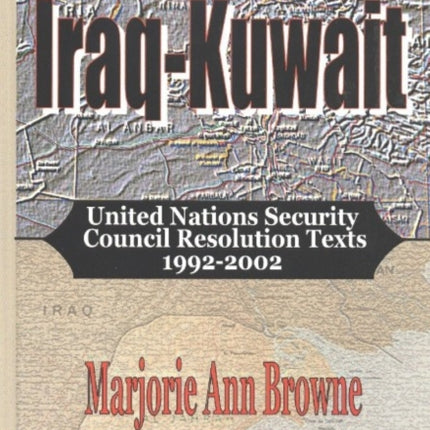 Iraq-Kuwait: United Nations Security Council Resolution Texts 1992-2002