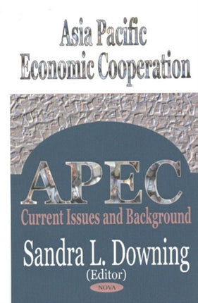 Asia Pacific Economic Cooperation: Current Issues & Background