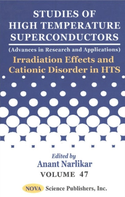 Studies of High Temperature Superconductors, Volume 47: Irradiation Effects & Cationic Disorder in HTS