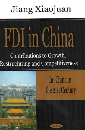 FDI in China: Contributions to Growth, Restructuring & Competitiveness