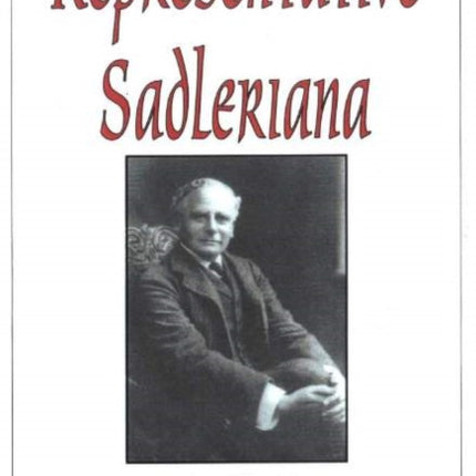 Representative Sadleriana: Sir Michael Sadler