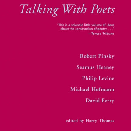 Talking With Poets: Interviews with Robert Pinsky, Seamus Heaney, Philip Levine, Michael Hofmann, and David Ferry.