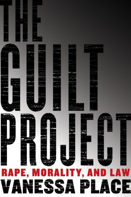 The Guilt Project: Rape, Morality and Law