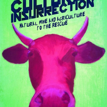 Cultural Insurrection: A Manifesto for Art, Agriculture, and Natural Wine