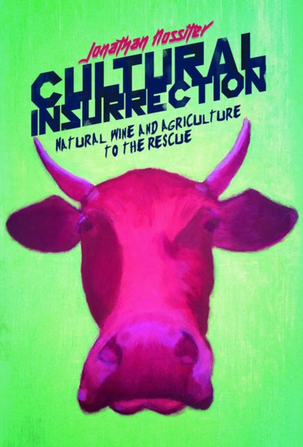 Cultural Insurrection: A Manifesto for Art, Agriculture, and Natural Wine