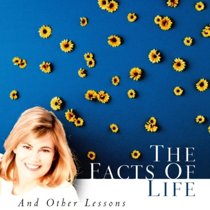 The Facts of Life and Other Lessons My Father Taught Me: And Other Lessons My Father Taught Me