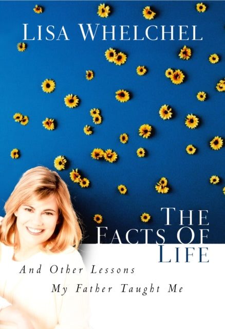 The Facts of Life and Other Lessons My Father Taught Me: And Other Lessons My Father Taught Me