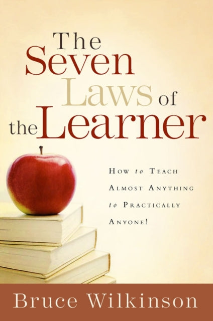 The Seven Laws of the Learner: How to Teach Almost Anything to Practically Anyone!