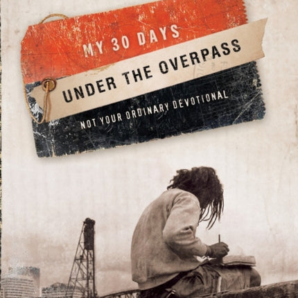 My 30 Days Under the Overpass: Not your Ordinary Devotional