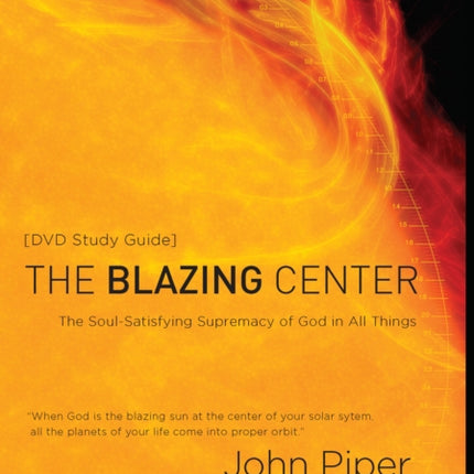 The Blazing Centre (Study Guide): The Soul-Satisfying Supremacy of God in All Things