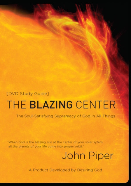 The Blazing Centre (Study Guide): The Soul-Satisfying Supremacy of God in All Things