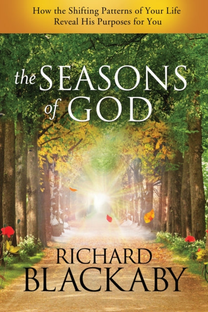 The Seasons of God: How the Shifting Patterns of your Life Reveal His Purposes for You