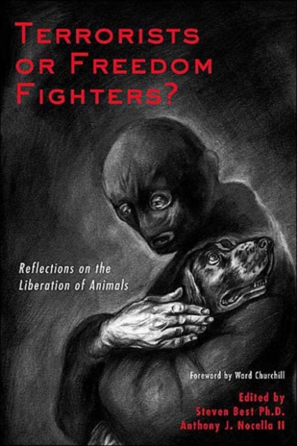 Terrorists or Freedom Fighters: Reflections on the Liberation of Animals