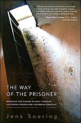 The Way of the Prisoner: Breaking the Chains of Self Through Centering Prayer and Centering Practice