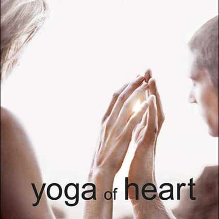 Yoga of Heart: The Healing Power of Intimate Connection