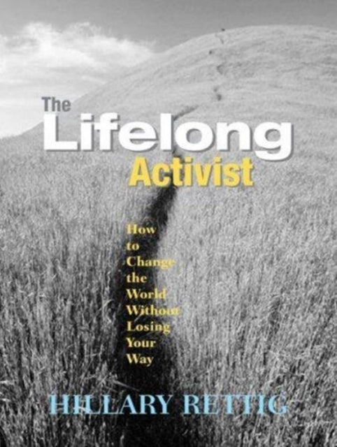 The Lifelong Activist: How to Change the World without Losing Your Way