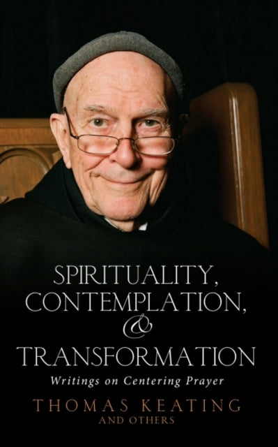 Spirituality, Contemplation and Transformation: Writings on Centering Prayer