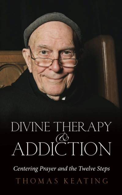 Divine Therapy & Addiction: Centering Prayer and the Twelve Steps