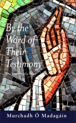 By the Word of Their Testimony: The Journey of a Priest